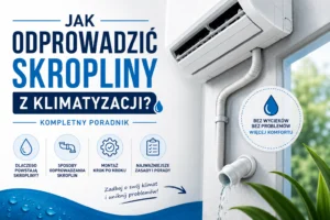 Jak odprowadzić skropliny z klimatyzacji? Kompletny poradnik